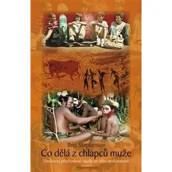 Co dělá z chlapců muže - Bret Stephenson