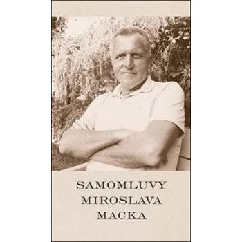 Literární biografie Samomluvy Miroslava Macka - Miroslav Macek