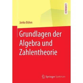 Matematika Grundlagen der Algebra und Zahlentheorie - Boehm, Janko
