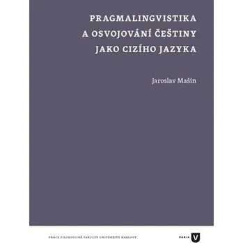 Český jazyk Pragmalingvistika a osvojování češtiny jako cizího jazyka - Jaroslav Mašín