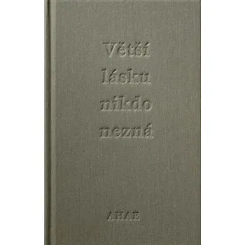 Poezie Větší lásku nikdo nezná - Milan Knížák, Ahae
