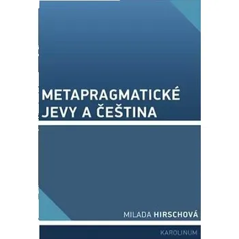 Český jazyk Metapragmatické jevy a čeština - Milada Hirschová