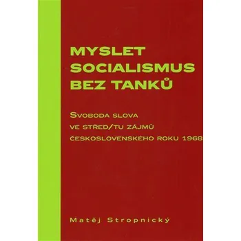 Myslet socialismus bez tanků - Matěj Stropnický