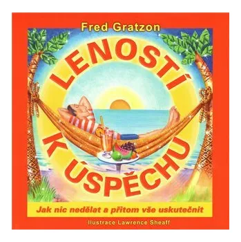 Leností k úspěchu - Fred Gratzon, Lawrence Sheaff