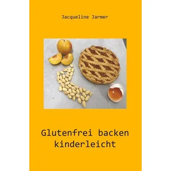 Glutenfrei backen kinderleicht - Jacqueline Jarmer