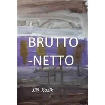 Poezie Brutto - Netto - Jiří Kosík