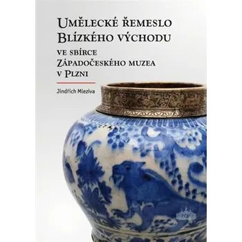 Encyklopedie Umělecké řemeslo Blízkého východu ve sbírce Západočeského muzea v Plzni - Jindřich Mleziva