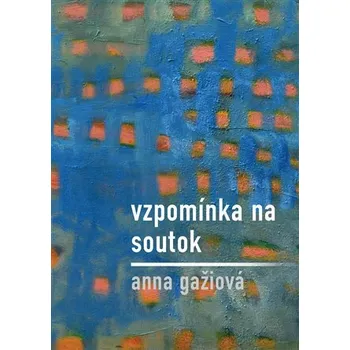 Poezie Vzpomínka na / Soutok - Anna Gažiová