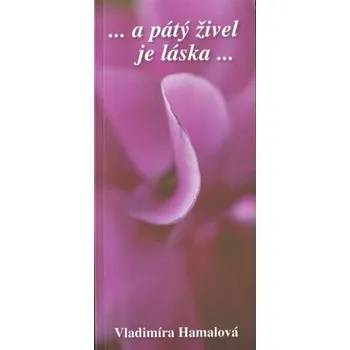 Poezie ...a pátý živel je láska ... - Vladimíra Hamalová