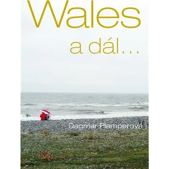 Wales a dál... - Dagmar Plamperová [čeština] (2023, brožovaná)
