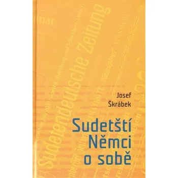Sudetští Němci o sobě - Josef Škrábek
