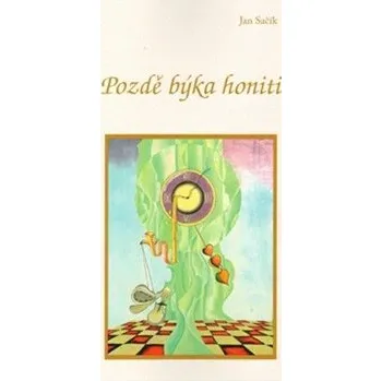 Pozdě býka honiti - Jan Sačík