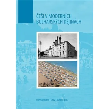 Češi v moderních bulharských dějinách - Marek Jakoubek, Lenka J. Budilová