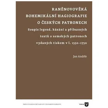 Raněnovověká bohemikální hagiografie o českých patronech - Jan Andrle