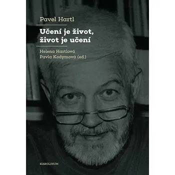 Literární biografie Učení je život, život je učení - Pavel Hartl, Pavla Kodymová, Helena Hartlová