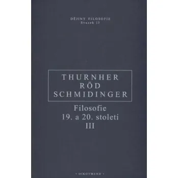 Kniha Filosofie 19. a 20. století III. - Wolfgang Röd, Heinrich Schmidinger, Thurnher Rainer