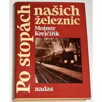 Literární biografie Krejčiřík Mojmír - Po stopách našich železnic
