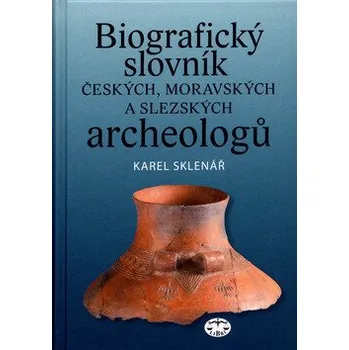 Encyklopedie Biografický slovník českých, moravských a slezských archeologů - Karel Sklenář, Zuzana Sklenářová