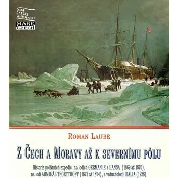 Literární cestopis Z Čech a Moravy až k severnímu pólu - Roman Laube