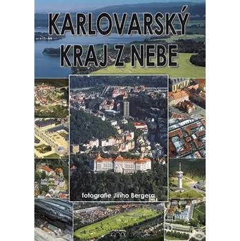Karlovarský kraj z nebe - Jiří Berger, Petr Mazný, Zdeněk Hůrka