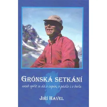 Literární cestopis Grónská setkání - Jiří Havel