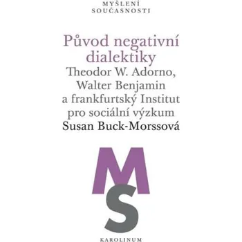 Populárně naučná literatura pro dospělé Původ negativní dialektiky - Buck-Morssová Susan