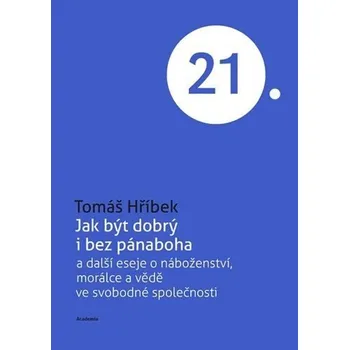 Jak být dobrý i bez pánaboha a další eseje o náboženství, morálce a vědě ve svobodné společnosti