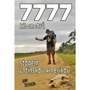 Literární cestopis 7777 kilometrů stopem latinskou Amerikou - Jan Švehlík