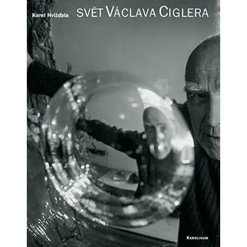 Literární biografie Svět Václava Ciglera - Karel Hvížďala