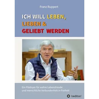 Ich will leben, lieben und geliebt werden - Franz Ruppert