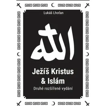 Ježíš Kristus a Islám - Lukáš Lhoťan