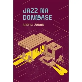 Beletrie pro dospělé Jazz na Donbase - Serhij Žadan