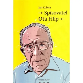 Literární biografie Spisovatel Ota Filip - Jan Kubica