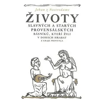 Životy slavných a starých provensálských básníků, kteří žili v dobách hrabat - Jehan z Nostredame