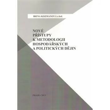 Nové přístupy k metodologii hospodářských a politických dějin - Irena Kozmanová