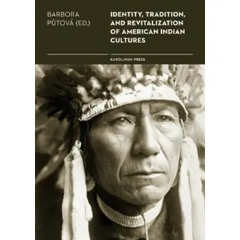 Encyklopedie Identity, Tradition and Revitalisation of American Indian Culture - Barbora Půtová