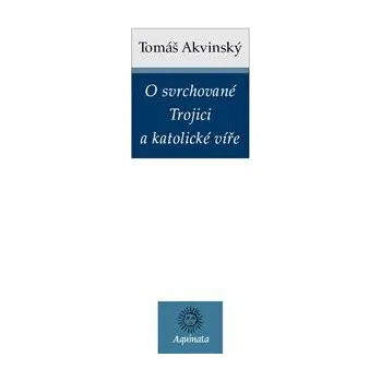 Kniha O svrchované Trojici a katolické víře - Tomáš Akvinský
