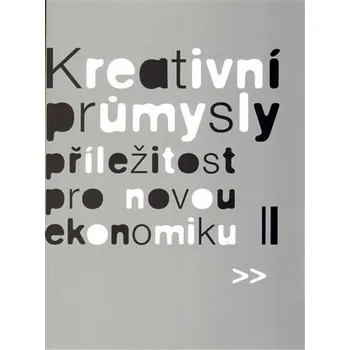 Kreativní průmysly - příležitost pro novou ekonomiku - Eva Žáková, Eva Lehečková, Pavel Bednář, Martin Cikánek, Zora Jaurová