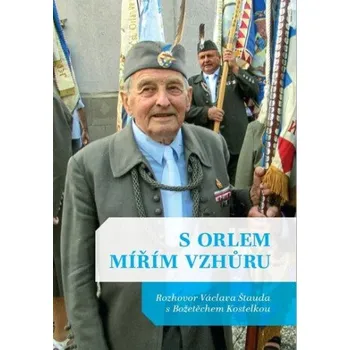 Literární biografie S Orlem mířím vzhůru - Václav Štaud, Božetěch Kostelka