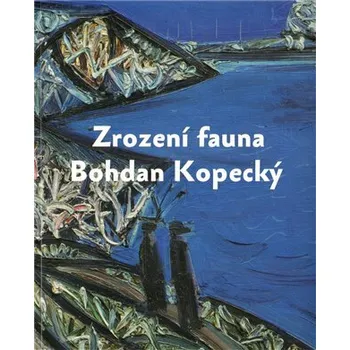Umění Zrození fauna - Bohdan Kopecký - Martin Dostál