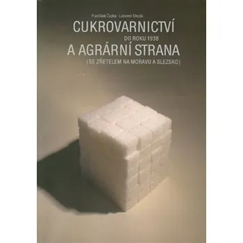 Cukrovarnictví do roku 1938 a agrární strana - František Čapka, Lubomír Slezák