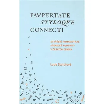Utváření humanistické učenecké komunity v českých zemích / Paupertate styloque connecti. - Lucie Storchová