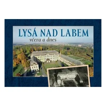 Lysá nad Labem včera a dnes - František Hoť, Zdeněk Šalda