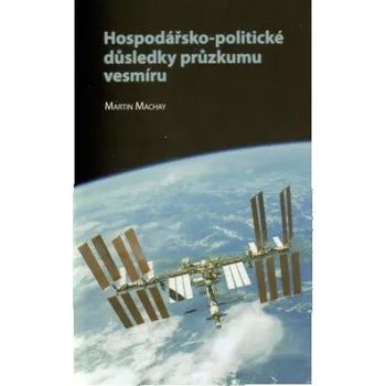 Hospodářsko-politické důsledky průzkumu vesmíru - Martin Machay