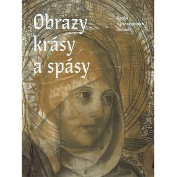 Umění Obrazy krásy a spásy. Gotika v jihozápadních Čechách - Petr Jindra, Michaela Ottová