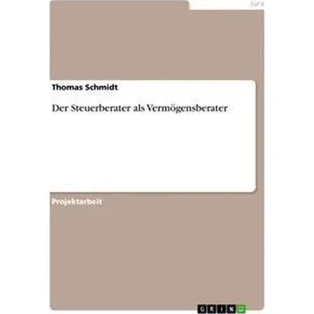 Der Steuerberater als Vermögensberater - Schmidt, Thomas