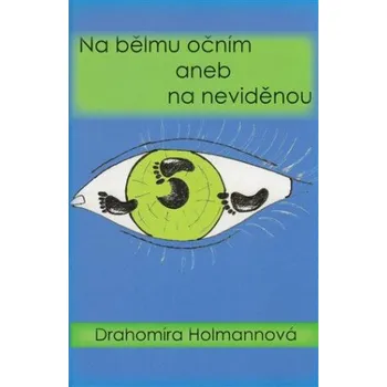 Poezie Na bělmu očním aneb na neviděnou - Holmannová Drahomíra