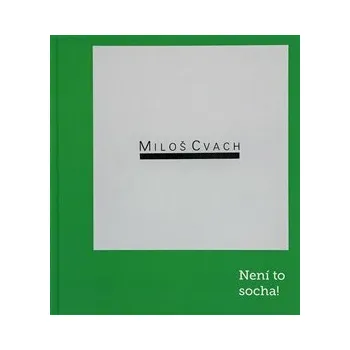 Umění Miloš Cvach: Není to socha! - Tomáš Winter