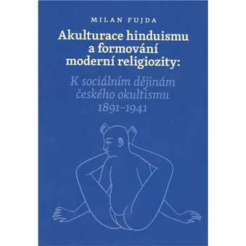 Akulturace hinduismu a formování moderní religiozity - Milan Fujda