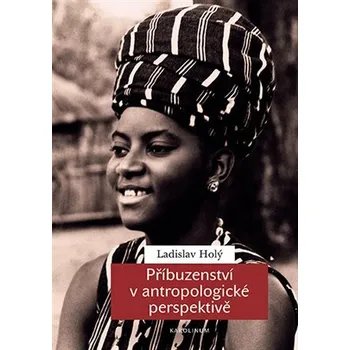 Příroda Příbuzenství v antropologické perspektivě - Ladislav Holý